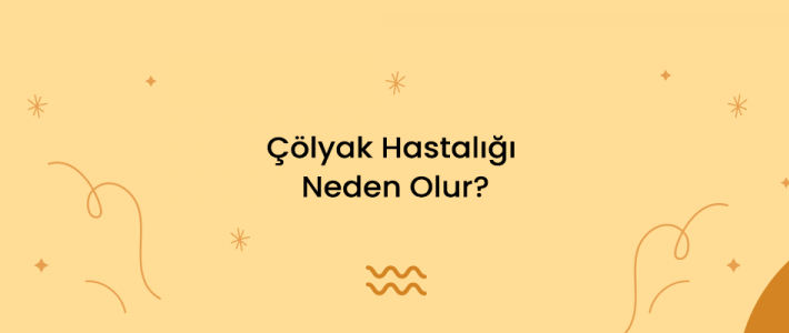 Çölyak Hastalığı Neden Olur?