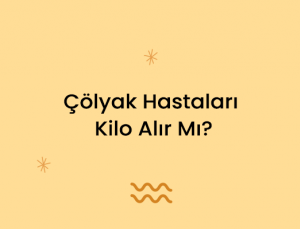 Çölyak Hastaları Kilo Alır Mı?