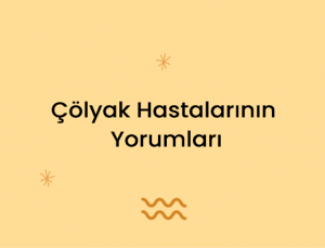 Çölyak Hastalarının Yorumları