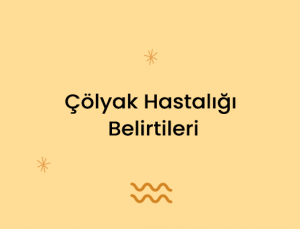 Çölyak Hastalığı Belirtileri