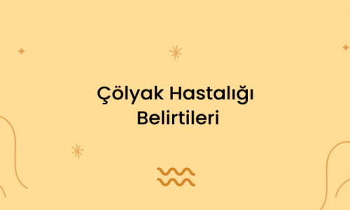 Çölyak Hastalığı Belirtileri