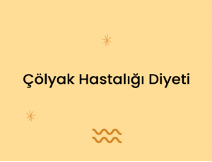 Çölyak Hastalığı Diyeti