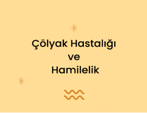 Çölyak Hastalığı ve Hamilelik