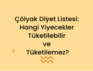 Çölyak Diyet Listesi: Hangi Yiyecekler Tüketilebilir ve Tüketilemez?