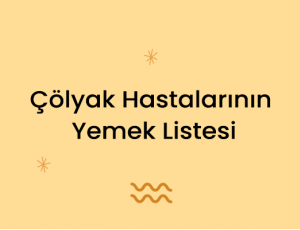 Çölyak Hastalarının Yemek Listesi