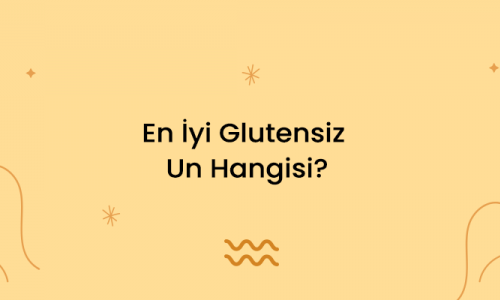 En İyi Glutensiz Un Hangisi?