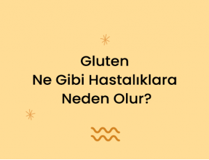 Gluten Ne Gibi Hastalıklara Neden Olur?