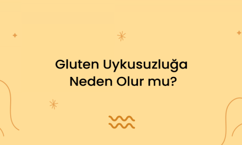 Gluten Uykusuzluğa Neden Olur mu?