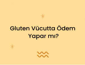 Gluten Vücutta Ödem Yapar mı?