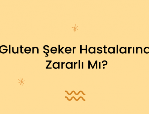 Gluten Şeker Hastalarına Zararlı Mı?