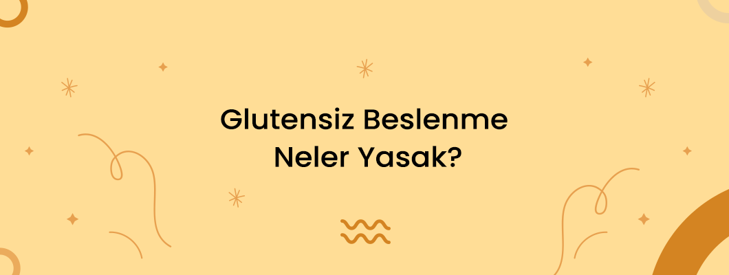 Glutensiz Beslenme Neler Yasak?