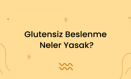 Glutensiz Beslenme Neler Yasak?