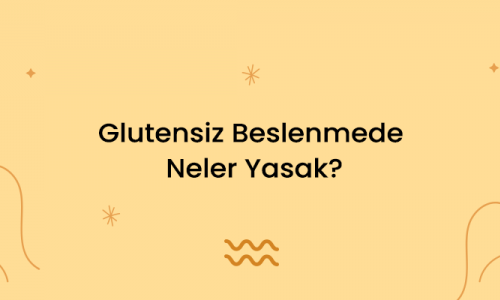 Glutensiz Beslenmede Neler Yasak?