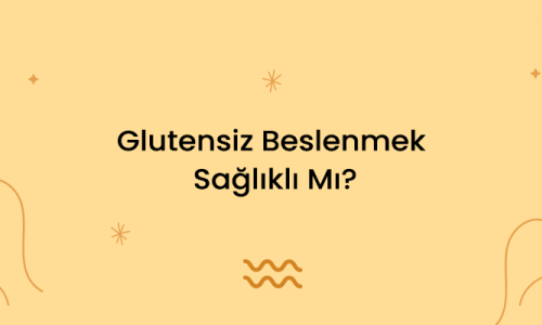 Glutensiz Beslenmek Sağlıklı Mı?