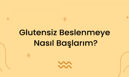 Glutensiz Beslenmeye Nasıl Başlarım?