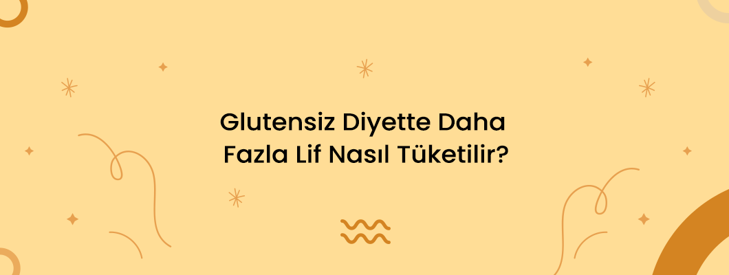 Glutensiz Diyette Daha Fazla Lif Nasıl Tüketilir