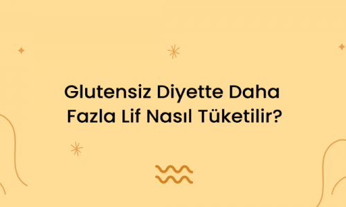 Glutensiz Diyette Daha Fazla Lif Nasıl Tüketilir