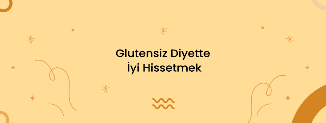 Glutensiz Diyette İyi Hissetmek