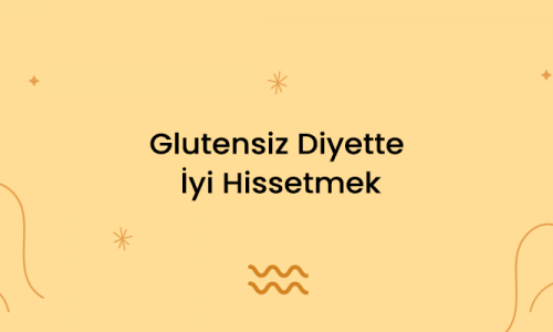 Glutensiz Diyette İyi Hissetmek