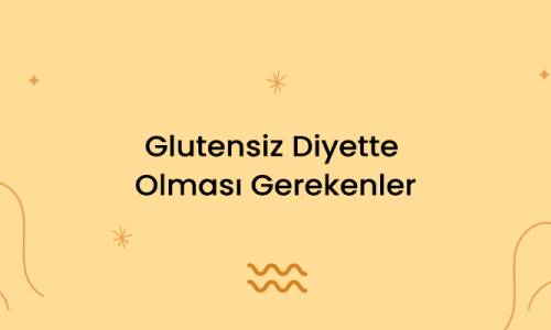 Glutensiz Diyette olması Gerekenler