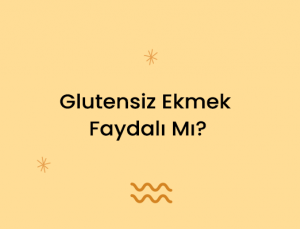 Glutensiz Ekmek Faydalı Mı?