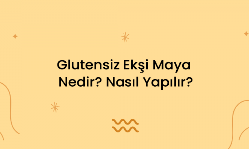 Glutensiz Ekşi Maya Nedir? Nasıl Yapılır?