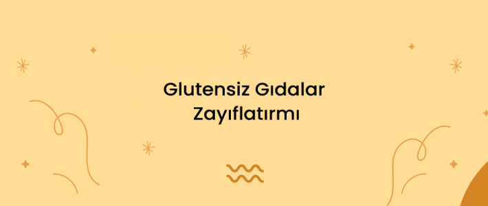 Glutensiz Gıdalar Zayıflatırmı