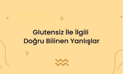 Glutensiz İle İlgili Doğru Bilinen Yanlışlar