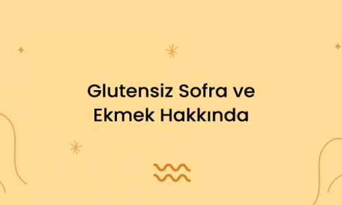 Glutensiz Sofra ve Ekmek Hakkında