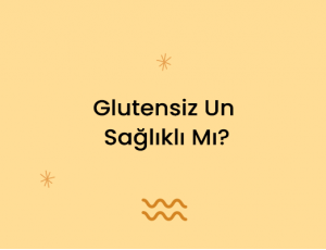 Glutensiz Un Sağlıklı Mı?