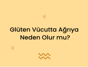 Glüten Vücutta Ağrıya Neden Olur mu?