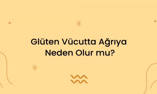 Glüten Vücutta Ağrıya Neden Olur mu?