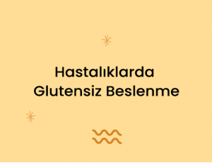 Hastalıklarda Glutensiz Beslenme