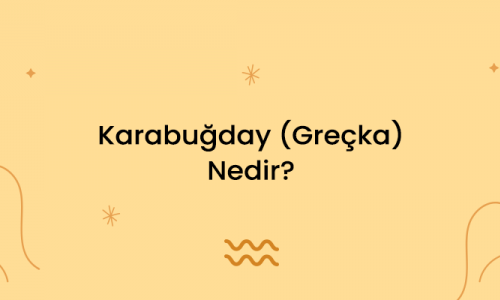 Karabuğday (Greçka) Nedir?