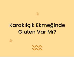 Karakılçık Ekmeğinde Gluten Var Mı?