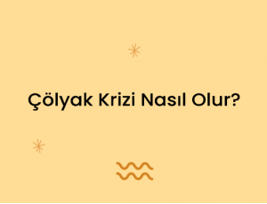 Çölyak Krizi Nasıl Olur?