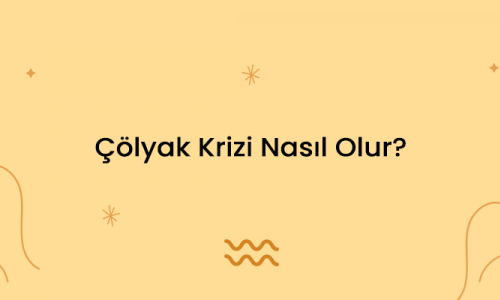 Çölyak Krizi Nasıl Olur?