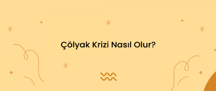 Çölyak Krizi Nasıl Olur?